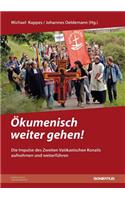Okumenisch Weiter Gehen!: Die Impulse Des Zweiten Vatikanischen Konzils Aufnehmen Und Weiterfuhren