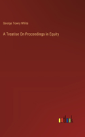 Treatise On Proceedings in Equity