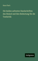 beiden aeltesten Handschriften des Hesiod und ihre Bedeutung für die Textkritik