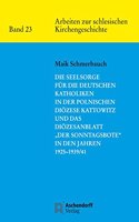 Die Seelsorge Fur Die Deutschen Katholiken in Der Polnischen Diozese Kattowitz Und Das Diozesanblatt 'der Sonntagsbote' in Den Jahren 1925-1939/41