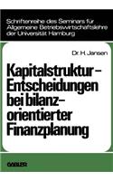 Kapitalstruktur-Entscheidungen bei bilanzorientierter Finanzplanung: (12 Schriftenreihe des Seminars für Allgemeine Betriebswirtschaftslehre der Universität Hamburg)