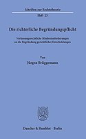 Die Richterliche Begrundungspflicht: Verfassungsrechtliche Mindestanforderungen an Die Begrundung Gerichtlicher Entscheidungen