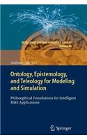 Ontology, Epistemology, and Teleology for Modeling and Simulation