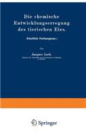Die Chemische Entwicklungserregung Des Tierischen Eies