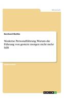 Moderne Personalführung. Warum die Führung von gestern morgen nicht mehr hilft: (German)