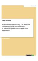 Unternehmenssanierung. Die Krise als Sanierungsanlass, betriebliches Krisenmanagment und ausgewählte Dilemmata