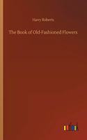 The Book of Old-Fashioned Flowers