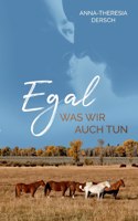 Egal was wir auch tun