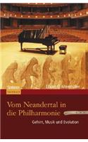 Vom Neandertal in Die Philharmonie: Warum Der Mensch Ohne Musik Nicht Leben Kann