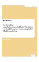 Benchmarking wirtschaftswissenschaftlicher Fakultäten vor dem Hintergrund eines strategischen Fakultätsmarketing
