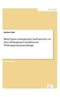 Blind Spots strategischer Analysetools vor dem Hintergrund nichtlinearer Wirkungszusammenhänge