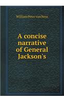 A concise narrative of General Jackson's: (English)