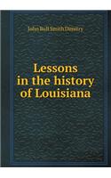 Lessons in the history of Louisiana