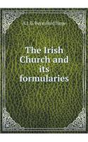 The Irish Church and its formularies: (English)