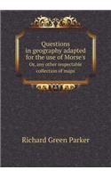 Questions in geography adapted for the use of Morse's Or, any other respectable collection of maps: (English)