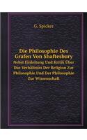 Die Philosophie Des Grafen Von Shaftesbury Nebst Einleitung Und Kritik Über Das Verhältniss Der Religion Zur Philosophie Und Der Philosophie Zur Wissenschaft