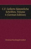 C.F. Gellerts Sammtliche Schriften, Volume 6 (German Edition)