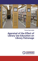 Appraisal of the Effect of Library Use Education on Library Patronage