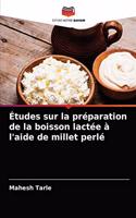 Études sur la préparation de la boisson lactée à l'aide de millet perlé