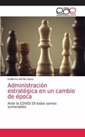 Administración estratégica en un cambio de época