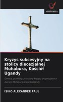 Kryzys sukcesyjny na stolicy diecezjalnej Muhabura, Kościól Ugandy