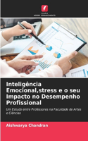 Inteligência Emocional, stress e o seu Impacto no Desempenho Profissional