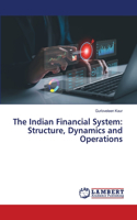 Indian Financial System: Structure, Dynamics and Operations