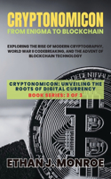 Cryptonomicon: Exploring the Rise of Modern Cryptography, World War II Codebreaking, and the Advent of Blockchain Technology(2 Cryptonomicon: Unveiling the Roots of Digital Currency)