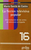 La Ficcion Televisiva Popular: Una Evolucion de Las Series de Television En Espa~na (Estudios de Television)