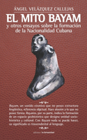 mito Bayam y otros ensayos sobre la formación de la Nacionalidad Cubana