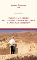 I Farisei in Alcuni Padri Della Chiesa E in Altri Scritti Greci E Latini del II E III Secolo