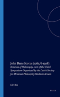John Duns Scotus (1265/6-1308): Renewal of Philosophy. Acts of the Third Symposium Organized by the Dutch Society for Medieval Philosophy Medium Aevum