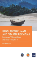 Bangladesh Climate and Disaster Risk Atlas: Vulnerabilities, and Risks--Volume II