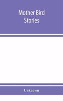 Mother bird stories: a book of the best bird stories that mothers can tell their children; with one hundred and thirty-four illustrations