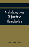 Introductory Course Of Quantitative Chemical Analysis, With Explanatory Notes And Stoichiometrical Problems