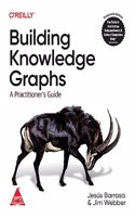 Building Knowledge Graphs: A Practitioner's Guide (Greyscale Indian Edition)