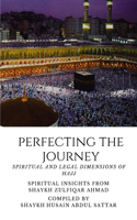 Perfecting the Journey - Spiritual and Legal Dimensions of Hajj - Spiritual insights from Shaykh Zulfiqar Ahmad