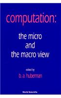 Computation: The Micro and the Macro View