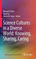 Science Cultures in a Diverse World: Knowing, Sharing, Caring