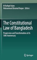 The Constitutional Law of Bangladesh: Progression and Transformation at its 50th Anniversary