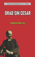 Orad sin Cesar (con notas)