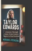 Taylor Edwards: A Journey Through Music: From Country Roots to Pop Stardom