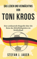 Leben und Vermächtnis von Toni Kroos