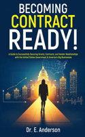 Becoming Contract Ready! A Guide to Successfully Securing Grants, Contracts, and Vendor Relationships with the United States Government & America's Big Businesses!