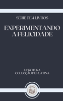 Experimentando a Felicidade: série de 4 livros