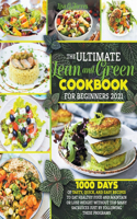 The Ultimate Lean and Green Cookbook for Beginners 2021: 1000 Days of Tasty, Quick, and Easy Recipes to Eat Healthy Food and Maintain or Lose Weight Without Too Many Sacrifices Just by Following These Prog