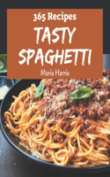 365 Tasty Spaghetti Recipes: A Spaghetti Cookbook for Effortless Meals