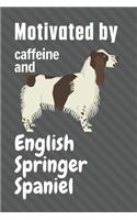 Motivated by caffeine and English Springer Spaniel: For English Springer Spaniel Dog Fans
