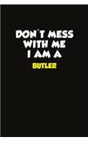 Don't Mess With Me I Am A Butler
