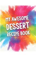 My Awesome Dessert Recipe Book: A Beautiful 100 Recipe Book Gift Ready To Be Filled with Delicious Desserts.